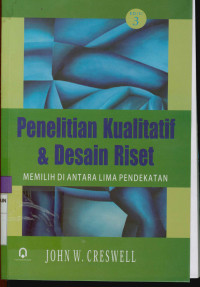 Image of Penelitian kualitatif dan desain riset : Memilih di antara lima pendekatan Edisi 3
