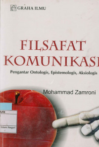 Image of Filsafat komunikasi: pengantar ontologis, epistemologis, aksiologis