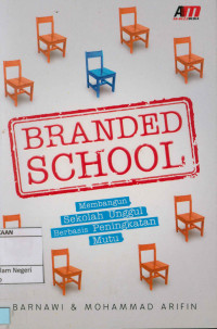 Image of Branded School : Membangun Sekolah Unggul Berbasis Peningkatan Mutu