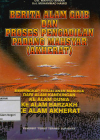 Image of Berita alam ghaib dan proses pengadilan padang mahsyar (Akherat) : Mennyikapi perjalanan manusia dari alam kandungan ,alam dunia, alam barzakh, alam akhirat