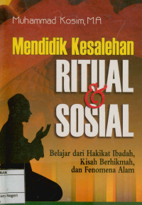 Image of Mendidik kesolehan ritual dan sosial: Belajar dari hakekat ibadah, kisah berhikmah, dan fenomena alam