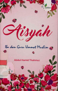 Image of Sayidah'Aisyah;Ibu dan guru ummat muslim = sayidah'aisyah; ummul mukminin wa'aalimatu nisaa il Islam 7-58 H