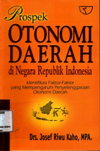 Image of Prospek otonomi daerah di negara Republik Indonesia : Identifikasi faktor - faktor yang mempengaruhi pentyelenggaraan otonomi Daerah