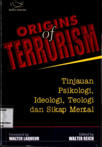 Image of Origins Of Terrurism : Tinjauan Psikologi,Ideologi,Teologi Dan Sikap Mental