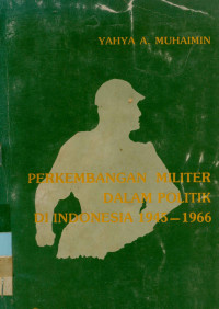 Image of Perkembangan Militer Dalam Politik Di Indonesia 1945-1966