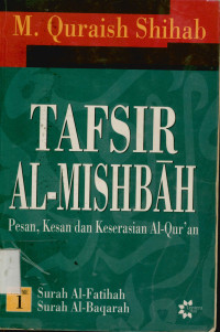 Image of Tafsir Al-Mishbah Vol. 1 : Pesan,Kesan,dan Keserasian Al-Qur'an Surat Al-Fatihah - Surat Al-Baqarah