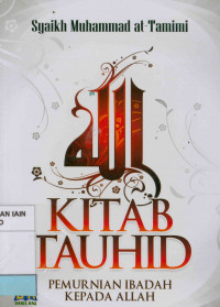 Image of Kitab Tauhid: Pemurnian Ibadah Kepada Allah = Kitab at-tauhid al-ladzi Huwa Haqqullah 'ala al-'Abid