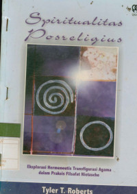 Image of Spiritualitas Posreligius : Eksplorasi hermeneutis transfigurasi agama dalam praksis filsafat nietzsche