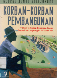 Image of Korban-Korban Pembangunan : Tilikan terhadap beberapa kasus perusakan lingkungan tanah air