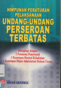 Image of Himpunan peraturan pelaksanaan undang-undang perseroan terbatas : Dilengkapi 5 peraturan pemerintah, 3 Keputusan Menteri Kehakiman, 1 Keputusan Dirjen Administrasi Hukum Umum.