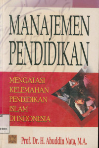 Image of Manajemen Pendidikan : Mengatasi Kelemahan Pendidikan Islam di Indonesia
