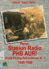Image of Peran stasiun radio PHB AURI : Selama perang kemerdekaan RI II 1984-1949