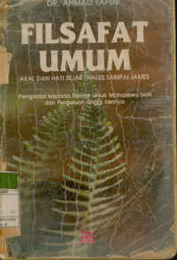 Image of Filsafat umum : Akal dan hati sejak Thales sampai James pengantar kepada filsafat untuk mahasiswa IAIN dan Perguruan Tinggi lainnya