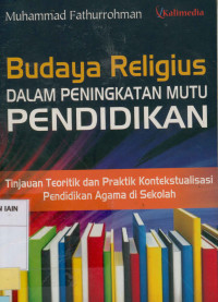 Image of Budaya religius dalam peningkatan mutu pendidikan : Tinjauan teoritik dan praktik kontekstualisasi pendidikan agama di sekolah