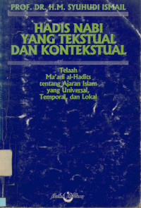 Image of Hadis Nabi yang Tekstual dan Kontekstual:Telaah Ma'ani Al-Hadits tentang Ajaran Islam yang Universal,temporal,dan Lokal