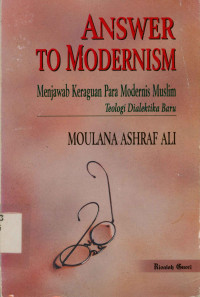 Image of Answer to Modernism : Menjawab keraguan para modernis muslim teologi dialektika baru