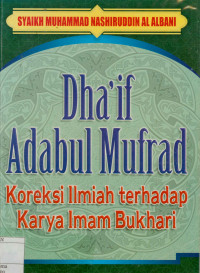 Image of Dha'if adabul mufrad: Koreksi Ilmiah terhadap karya Imam Bukhari