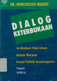 Image of Dialog keterbukaan : Artikulasi nilai islam dalam wacana sosial politik kontemporer