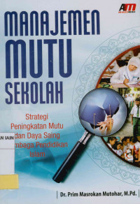 Image of Manajemen mutu sekolah : Strategi peningkatan mutu dan daya saing lembaga pendidikan Islam