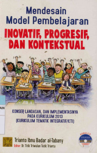 Image of Mendesain model pembelajaran inovatif, progresif, dan kontekstual : Konsep, landasan, dan implementasinya pada kurikulum 2013 (Kurikulum integratif/KTI)
