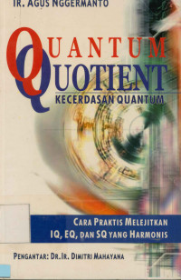 Image of Quantum Quotient Kecerdasan Quantum : Cara praktis melejitkan IQ, EQ, dan SQ yang harmonis