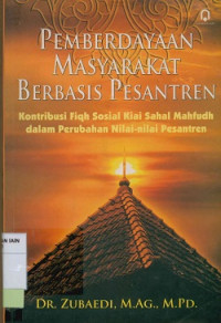 Image of Pemberdayaan masyarakat berbasis Pesantren : Kontribusi fiqh sosial kiai sahal mahfudh dalam perubahan nilai-nilai Pesantren