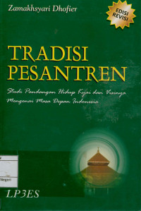 Image of Tradisi pesantren: studi pandangan hidup kyai dan visinya mengenai masa depan Indonesia