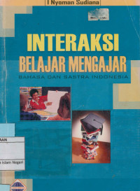 Image of Interaksi Belajar Mengajar : Bahasa dan Sastra Indonesia
