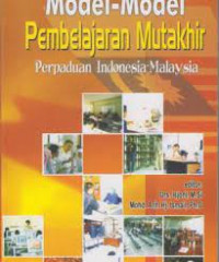 Image of Model-Model Pembelajaran Mutakhir : Perpaduan Indonesia - MAlaysia