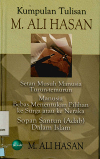 Image of Kumpulan tulisan M. Ali Hasan : Setan musuh manusia turun-temurun manusia bebas menentukan pilihan ke surga atau ke neraka, sopan santun (adab) dalam Islam