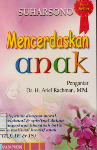 Image of Mencerdaskan Anak : Melejitkan Dimensi Moral,Intelektual   Spiritual Dalam Memperkaya Khasanah Batin dan Motivasi Kreatif Anak (IQ, IE, & IS)