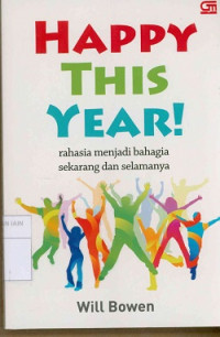Image of Happy this year ! : Rahasia menjadi bahagia sekarang dan selamanya